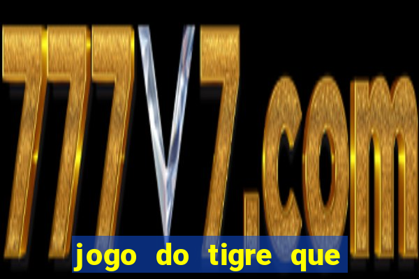 jogo do tigre que da 30 reais no cadastro